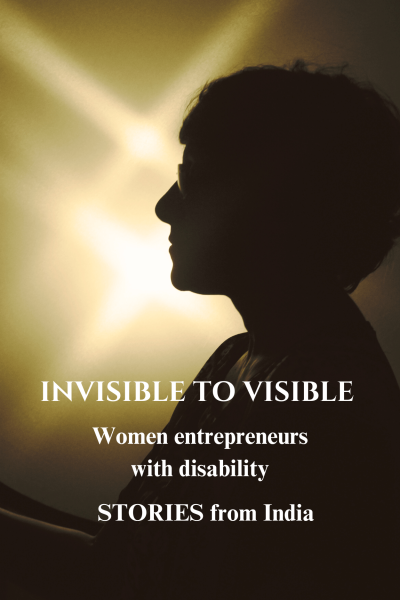 Book cover - Invisible to Visible - Women entrepreneurs with Disability - Stories from India a person is silhouetted in front of a bright light